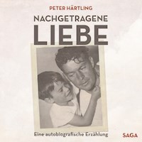 Nachgetragene Liebe - Eine autobiografische Erzählung (Ungekürzt) - Peter Härtling - Hörbuch