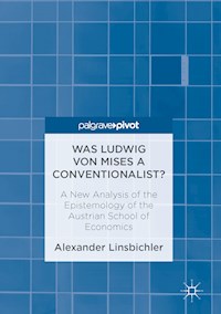Was Ludwig von Mises a Conventionalist? - Alexander Linsbichler - E-Book