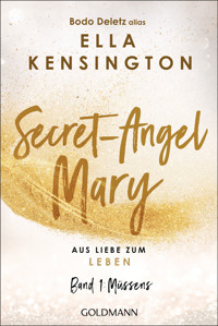 Secret-Angel Mary - Aus Liebe zum Leben - Bodo Deletz (alias Ella Kensington) - E-Book