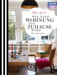 Wie eine Wohnung ein Zuhause wird - Stefanie Luxat - E-Book