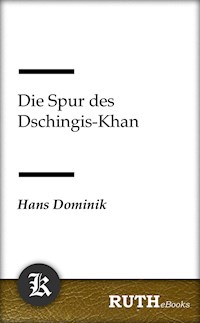 Die Spur des Dschingis-Khan - Hans  Dominik - E-Book