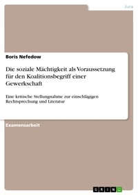 Die soziale Mächtigkeit als Voraussetzung für den Koalitionsbegriff einer Gewerkschaft - Boris Nefedow - E-Book