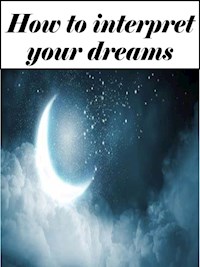 How to interpret your dreams (Edited edition with personal nterpretation) - Angela Heal - E-Book