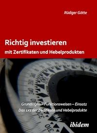 Richtig investieren mit Zertifikaten und Hebelprodukten - Rüdiger Götte - E-Book
