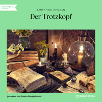 Der Trotzkopf (Ungekürzt) - Emmy von Rhoden - Hörbuch