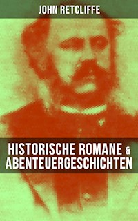 John Retcliffe: Historische Romane & Abenteuergeschichten - John Retcliffe - E-Book