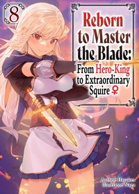 Reborn to Master the Blade: From Hero-King to Extraordinary Squire ♀ Volume 8 - Hayaken - E-Book