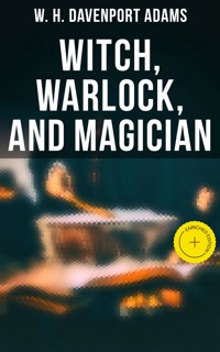 Witch, Warlock, and Magician - W. H. Davenport Adams - E-Book