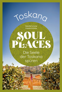 Soul Places Toskana – Die Seele der Toskana spüren - Daniela Schetar - E-Book