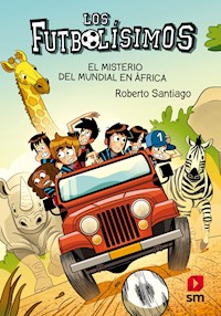 Los Futbolísimos 22. El misterio del mundial de África - Roberto Santiago - E-Book