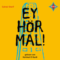 Ey hör mal! (ungekürzt) - Gulraiz Sharif - Hörbuch