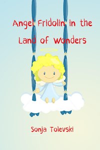 Angel Fridolin  in the Land of Wonders - Sonja Tolevski - E-Book