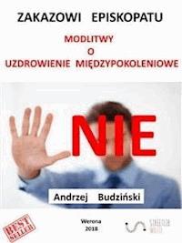 Nie Zakazowi Episkopatu   modlitwy o  uzdrowienie międzypokoleniowe! - Andrzej Budzinski - E-Book