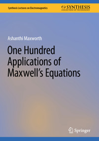 One Hundred Applications of Maxwell’s Equations - Ashanthi Maxworth - E-Book