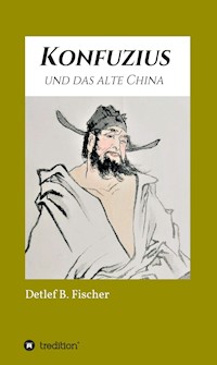 Konfuzius und das alte China - Detlef B. Fischer - E-Book