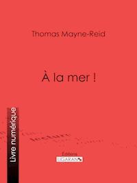 À la mer ! - Thomas Mayne Reid - E-Book