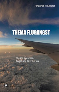 Thema Flugangst - Johannes Holzportz - E-Book