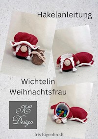 Häkelanleitung Wichtelin Weihnachtsfrau - Iris Eigenbrodt - E-Book