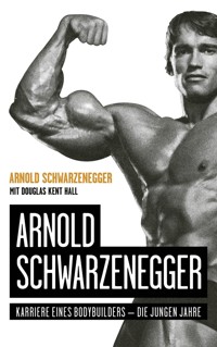 Arnold Schwarzenegger - Arnold Schwarzenegger - E-Book