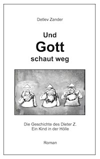 Und Gott schaut weg - Detlev Zander - E-Book