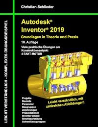 Autodesk Inventor 2019 - Grundlagen in Theorie und Praxis - Christian Schlieder - E-Book