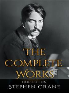 Stephen Crane: The Complete Works - Stephen Crane - E-Book