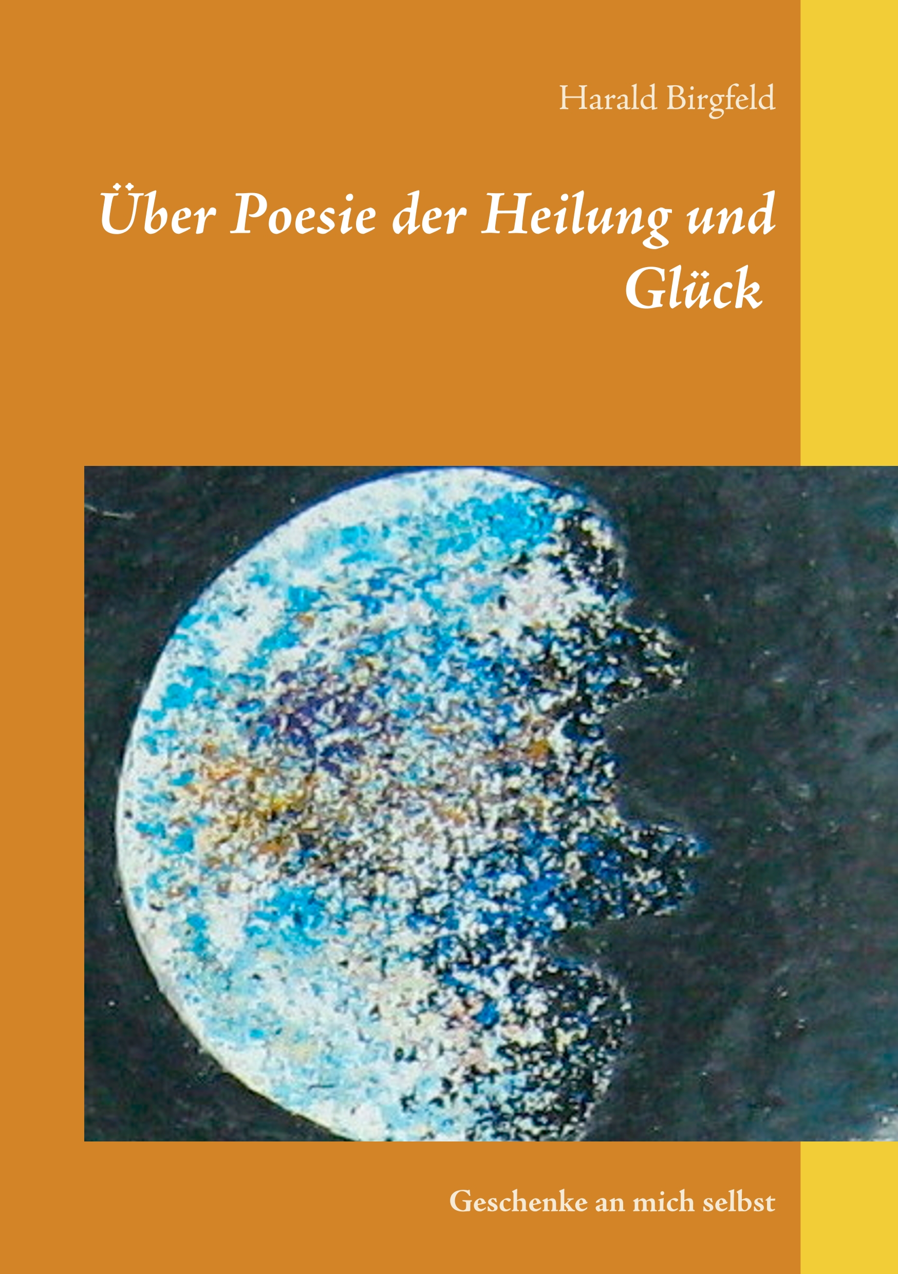Über Poesie der Heilung und Glück - Harald Birgfeld - E-Book
