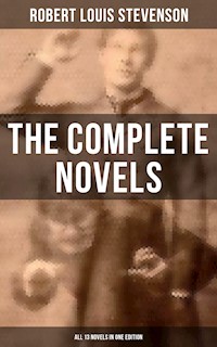 The Complete Novels of Robert Louis Stevenson - All 13 Novels in One Edition - Robert Louis Stevenson - E-Book