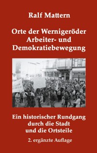Orte der Wernigeröder Arbeiter- und Demokratiebewegung - Ralf Mattern - E-Book