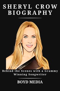 SHERYL CROW BIOGRAPHY - BOYD MEDIA - E-Book