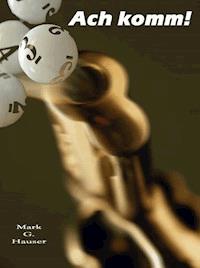 Ach komm! - Mark G. Hauser - E-Book