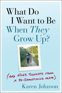 What Do I Want to Be When They Grow Up? - Karen Johnson - E-Book