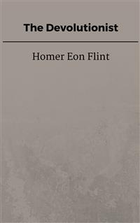The Devolutionist - Homer Eon Flint - E-Book