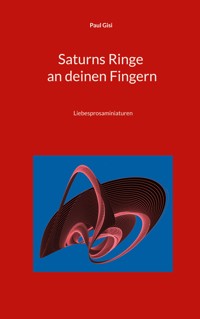 Saturns Ringe an deinen Fingern - Paul Gisi - E-Book