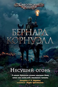 Несущий огонь - Бернард Корнуэлл - E-Book