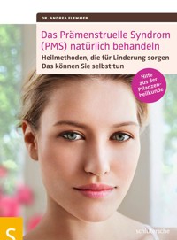 Das Prämenstruelle Syndrom (PMS) natürlich behandeln - Dr. Andrea Flemmer - E-Book