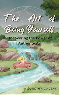 The Art of Being Yourself - Dorothy Vincent - E-Book