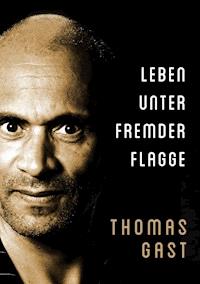 Leben unter fremder Flagge - Thomas GAST - E-Book