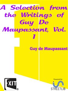 A Selection from the Writings of Guy De Maupassant, Vol. I - Guy de Maupassant - E-Book