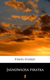 Jasnowłosa piratka - Paweł Staśko - E-Book