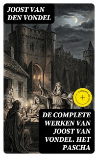 De complete werken van Joost van Vondel. Het Pascha - Joost van den Vondel - E-Book