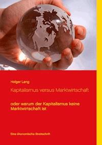 Kapitalismus versus Marktwirtschaft - Holger Lang - E-Book