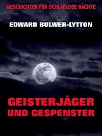 Geisterjäger und Gespenster - Edward Bulwer Lytton - E-Book