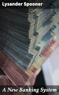 A New Banking System - Lysander Spooner - E-Book