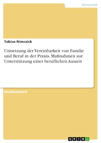 Umsetzung der Vereinbarkeit von Familie und Beruf in der Praxis. Maßnahmen zur Unterstützung einer beruflichen Auszeit - Tobias Nimczick - E-Book