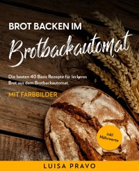 Brot backen im BROTBACKAUTOMAT - Luisa Pravo - E-Book
