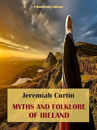 Myths and Folklore of Ireland - Jeremiah Curtin - E-Book