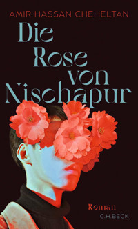Die Rose von Nischapur - Amir Hassan Cheheltan - E-Book