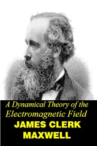 A Dynamical Theory of the Electromagnetic  Field - James Clerk Maxwell - E-Book