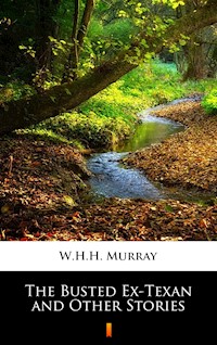 The Busted Ex-Texan and Other Stories - W.H.H. Murray - E-Book